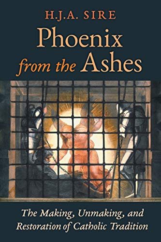 Phoenix From The Ashes The Making, Unmaking, And Restoration Of Catholic Tradit [Paperback]