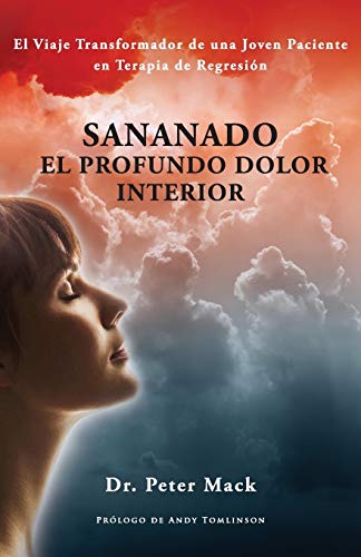 Sanando El Profundo Dolor Interior - El Viaje Transformador De Una Joven Pacient [Paperback]