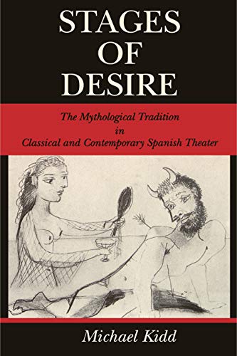 Stages of Desire The Mythological Tradition in Classical and Contemporary Spani [Paperback]