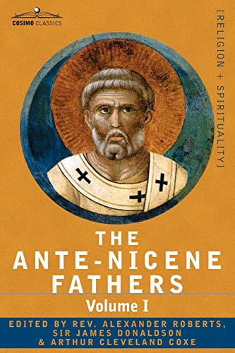 The Ante-Nicene Fathers The Writings Of The Fathers Don To A.D. 325 Volume I - [Paperback]