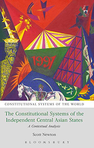 The Constitutional Systems of the Independent Central Asian States A Contextual [Paperback]