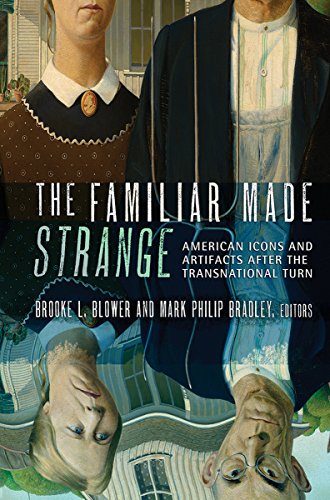 The Familiar Made Strange American Icons And Artifacts After The Transnational  [Hardcover]