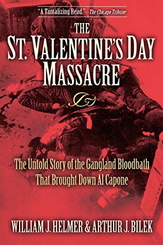 The St. Valentine's Day Massacre The Untold Story of the Gangland Bloodbath Tha [Paperback]