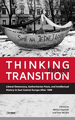 Thinking Through Transition Liberal Democracy, Authoritarian Pasts, And Intelle [Hardcover]