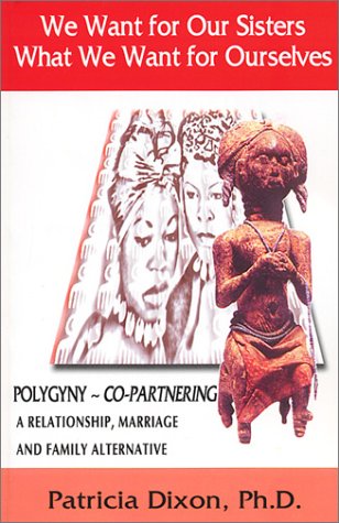 We Want For Our Sisters What We Want For Ourselves, Polygyny~copartnering A Rel [Paperback]