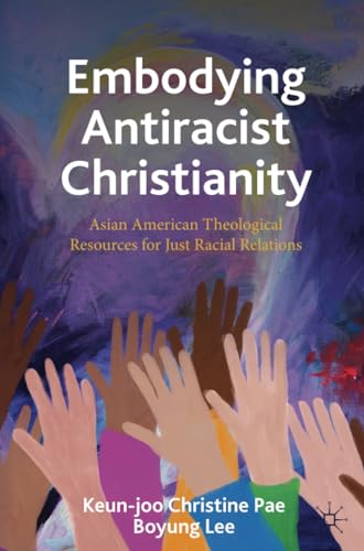 Embodying Antiracist Christianity: Asian American Theological Resources for Just [Paperback]