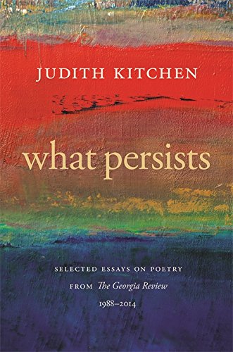 What Persists: Selected Essays on Poetry from The Georgia Review, 1988-2014 [Hardcover]