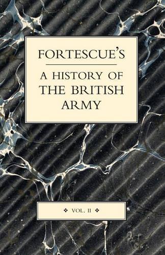 Fortescue's History Of The British Army Volume Ii (v. Ii) [Paperback]