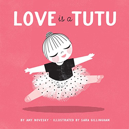 Love Is a Tutu: A Board Book [Board book]