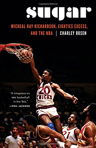 Sugar  Micheal Ray Richardson, Eighties Excess, and the NBA [Hardcover]