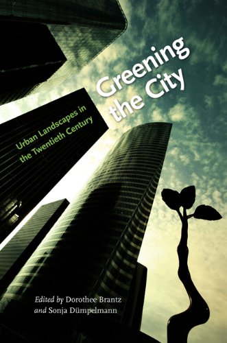 Greening the City Urban Landscapes in the Tentieth Century [Hardcover]