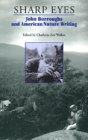 Sharp Eyes: John Burroughs And American Nature Writing [Paperback]