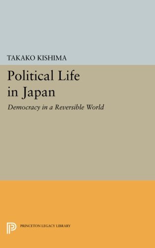 Political Life in Japan Democracy in a Reversible World [Paperback]