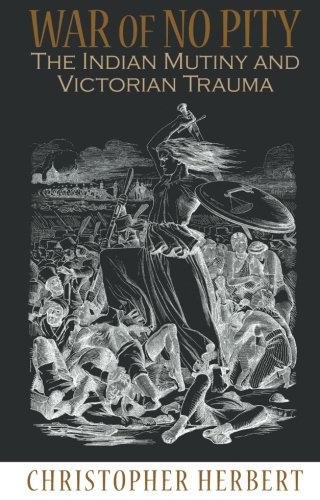 War of No Pity The Indian Mutiny and Victorian Trauma [Paperback]