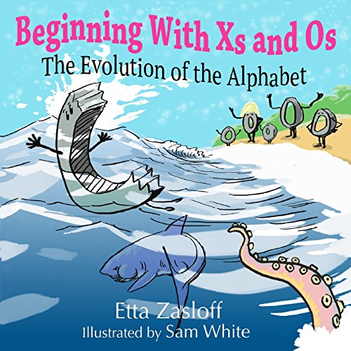 Beginning ith Xs and Os  The Evolution of the Alphabet [Unknon]