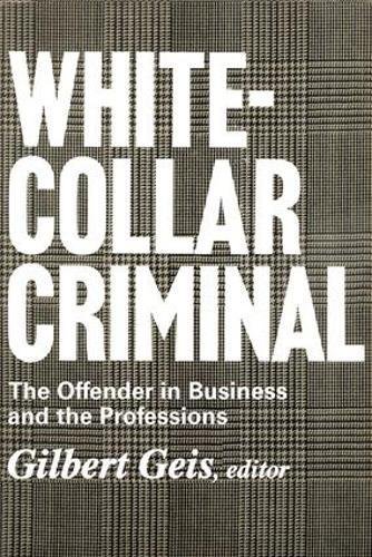 White-collar Criminal The Offender in Business and the Professions [Paperback]