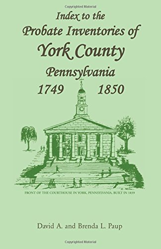 Index To The Probate Inventories Of York County, Pennsylvania, 1749-1850 [Paperback]