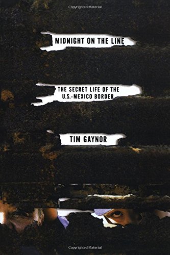 Midnight on the Line The Secret Life of the U.S.-Mexico Border [Paperback]