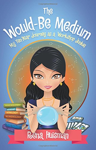 The Would-Be Medium My Ten-Year Journey As A Workshop Junkie [Paperback]