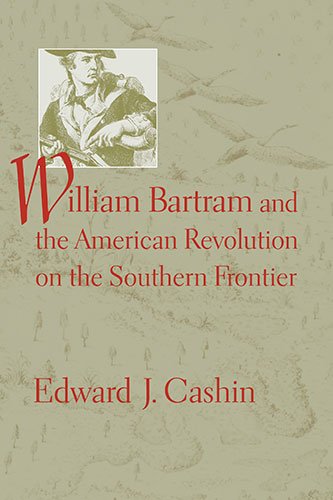 William Bartram And The American Revolution On The Southern Frontier [Paperback]