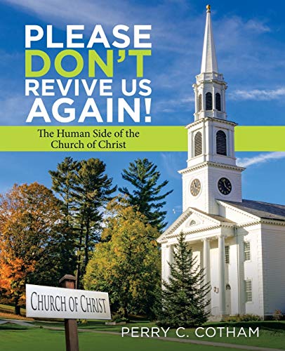 Please Don't Revive Us Again  The Human Side of the Church of Christ [Paperback]