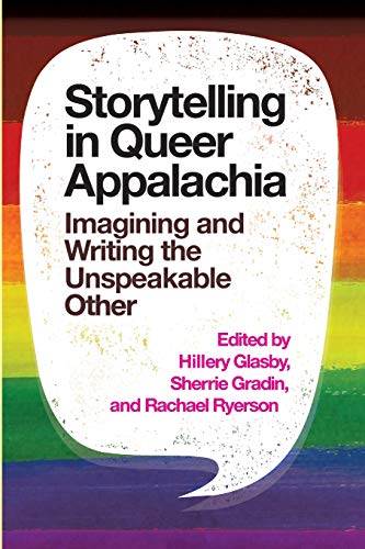 Storytelling in Queer Appalachia: Imagining and Writing the Unspeakable Other [Paperback]