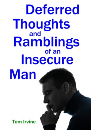 Deferred Thoughts And Ramblings Of An Insecure Man [Paperback]