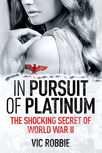 In Pursuit Of Platinum The Shocking Secret Of World War Ii [Paperback]