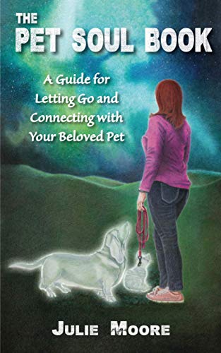 Pet Soul Book  A Guide for Letting Go and Connecting with Your Beloved Pet [Paperback]