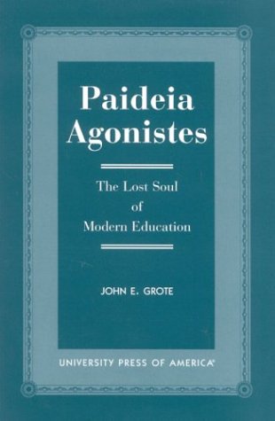 Paideia Agonistes: The Lost Soul of Modern Education [Paperback]