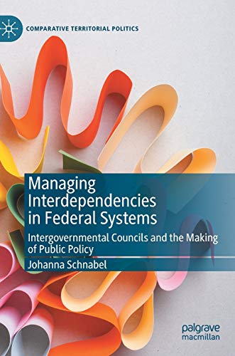 Managing Interdependencies in Federal Systems Intergovernmental Councils and th [Hardcover]