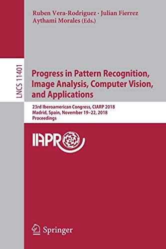 Progress in Pattern Recognition, Image Analysis, Computer Vision, and Applicatio [Paperback]