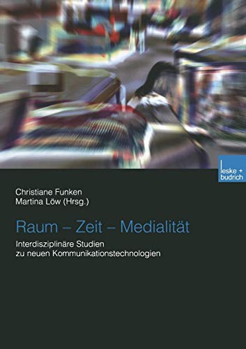 Raum  Zeit  Medialitt: Interdisziplinre Studien zu neuen Kommunikationstechn [Paperback]