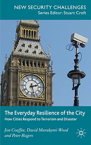 The Everyday Resilience of the City Ho Cities Respond to Terrorism and Disaste [Hardcover]