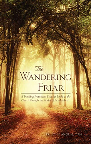 The Wandering Friar: A Traveling Franciscan Preacher Looks at the Church through [Paperback]