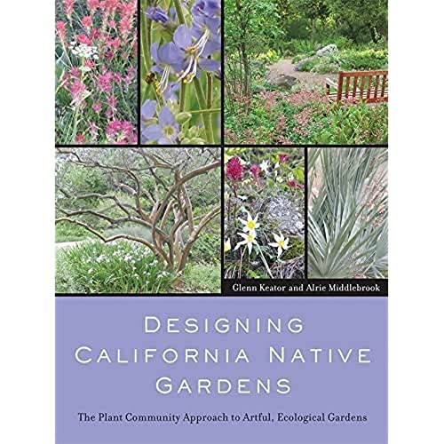 Designing California Native Gardens: The Plant Community Approach to Artful, Eco [Paperback]