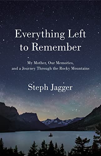 Everything Left to Remember: My Mother, Our Memories, and a Journey Through the  [Paperback]