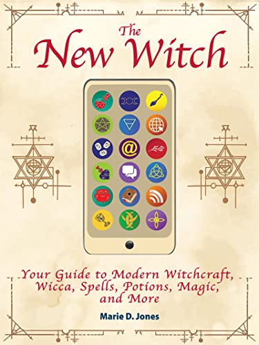 The New Witch: Your Guide to Modern Witchcraft, Wicca, Spells, Potions, Magic, a [Paperback]