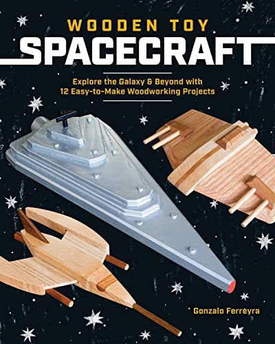 Wooden Toy Spacecraft: Explore the Galaxy & Beyond with 13 Easy-to-Make Wood [Paperback]