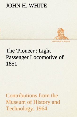 'Pioneer'  Light Passenger Locomotive of 1851 United States Bulletin 240, Contr [Paperback]