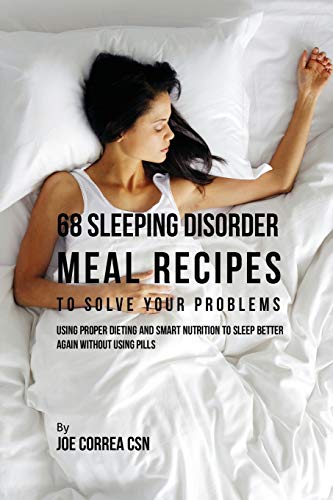 68 Sleeping Disorder Meal Recipes To Solve Your Problems Using Proper Dieting A [Paperback]