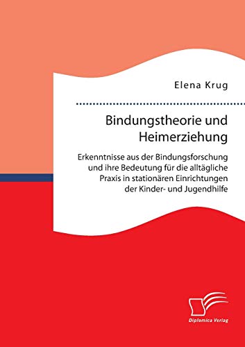 Bindungstheorie Und Heimerziehung Erkenntnisse Aus Der Bindungsforschung Und Ih [Paperback]