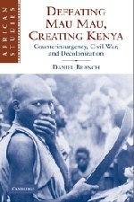 Defeating Mau Mau, Creating Kenya Counterinsurgency, Civil War, and Decolonizat [Hardcover]