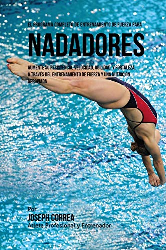 El Programa Completo De Entrenamiento De Fuerza Para Nadadores Aumente Su Resis [Paperback]