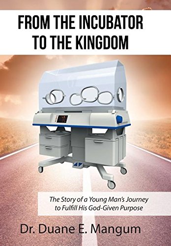 From The Incubator To The Kingdom The Story Of A Young Man's Journey To Fulfill [Hardcover]