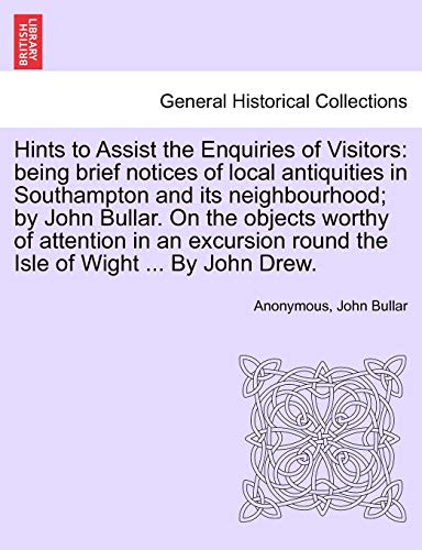 Hints to Assist the Enquiries of Visitors  Being brief notices of local antiqui [Paperback]