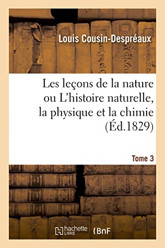 Lecons De La Nature Ou L'histoire Naturelle, La Physique Et La Chimie T03 (frenc [Paperback]