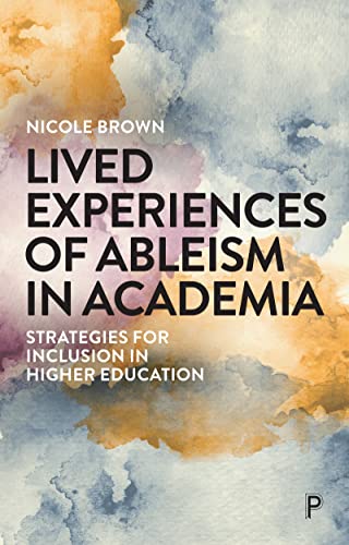 Lived Experiences of Ableism in Academia Strategies for Inclusion in Higher Edu [Paperback]