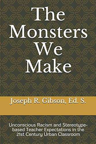 Monsters We Make  Unconscious Racism and Stereotype-Based Teacher Expectations  [Unknon]