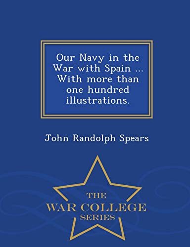 Our Navy In The War With Spain ... With More Than One Hundred Illustrations. - W [Paperback]